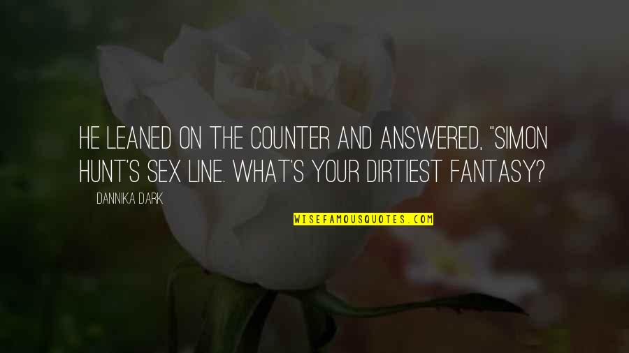 Dark Fantasy Quotes By Dannika Dark: He leaned on the counter and answered, "Simon