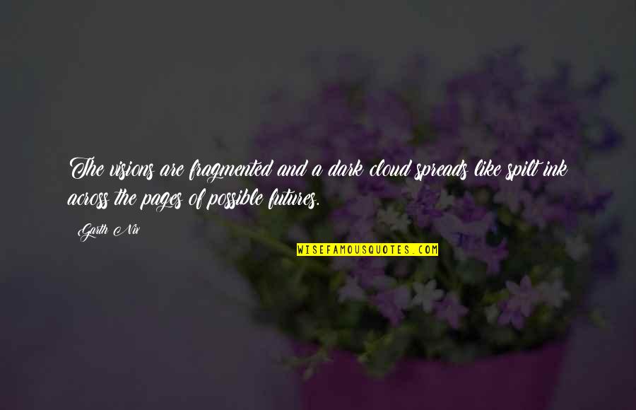 Dark Fantasy Quotes By Garth Nix: The visions are fragmented and a dark cloud Dark Fantasy Quotes By Garth Nix: The visions are fragmented and a dark cloud