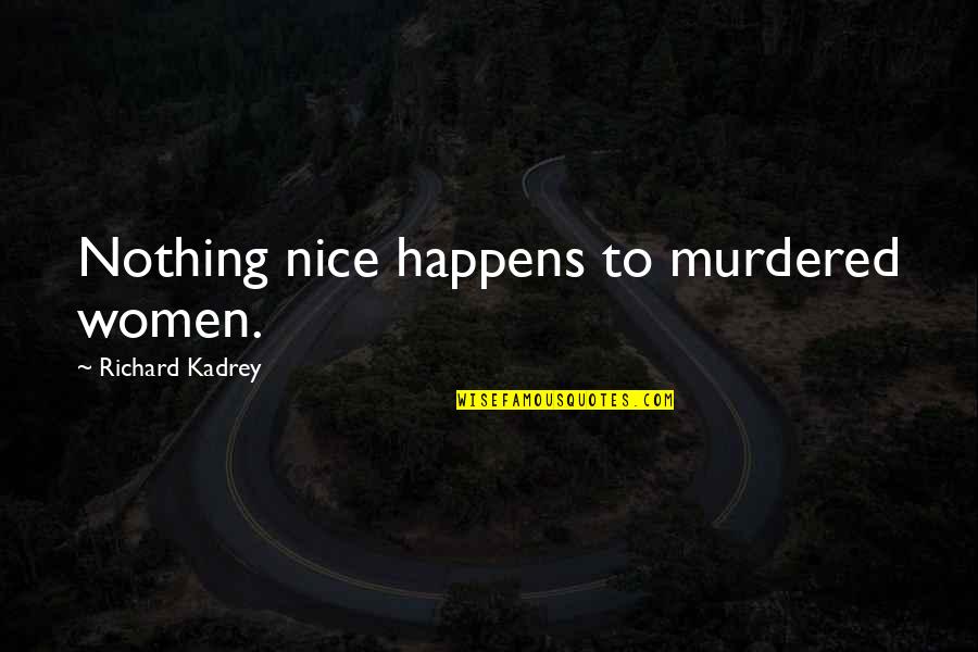 Dark Fantasy Quotes By Richard Kadrey: Nothing nice happens to murdered women.