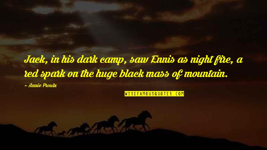 Dark Fire Quotes By Annie Proulx: Jack, in his dark camp, saw Ennis as Dark Fire Quotes By Annie Proulx: Jack, in his dark camp, saw Ennis as