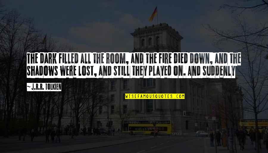 Dark Fire Quotes By J.R.R. Tolkien: The dark filled all the room, and the