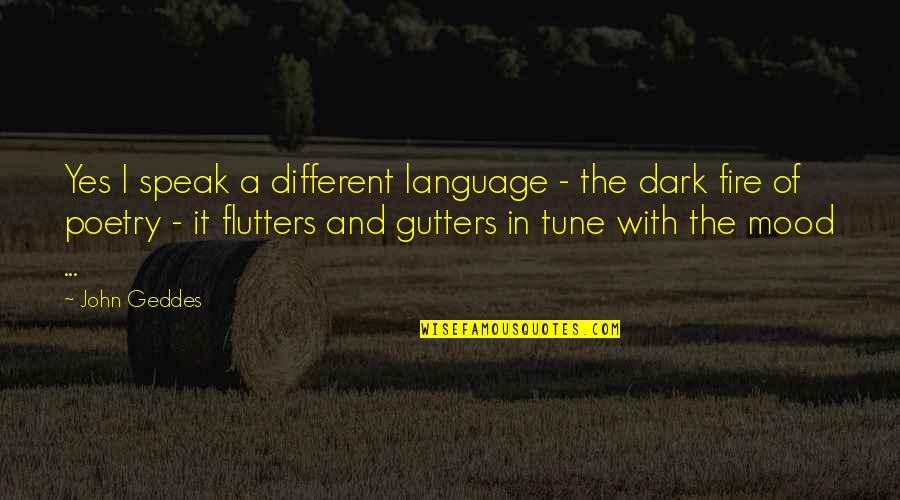 Dark Fire Quotes By John Geddes: Yes I speak a different language - the Dark Fire Quotes By John Geddes: Yes I speak a different language - the