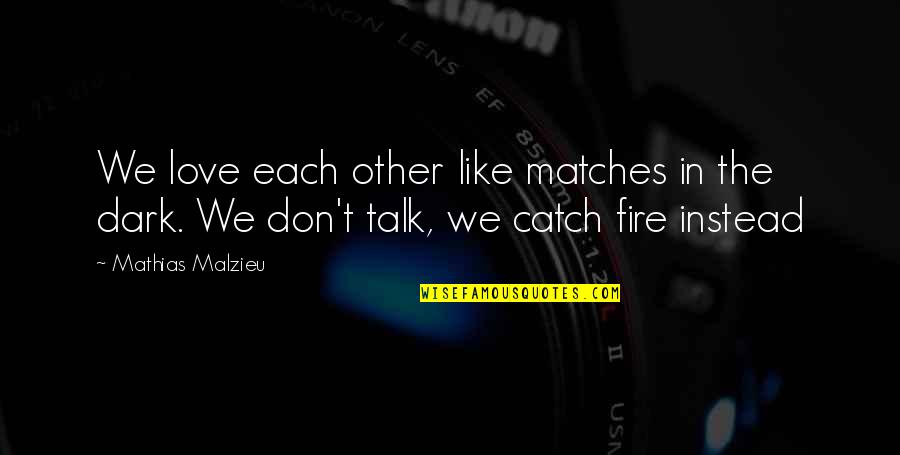 Dark Fire Quotes By Mathias Malzieu: We love each other like matches in the