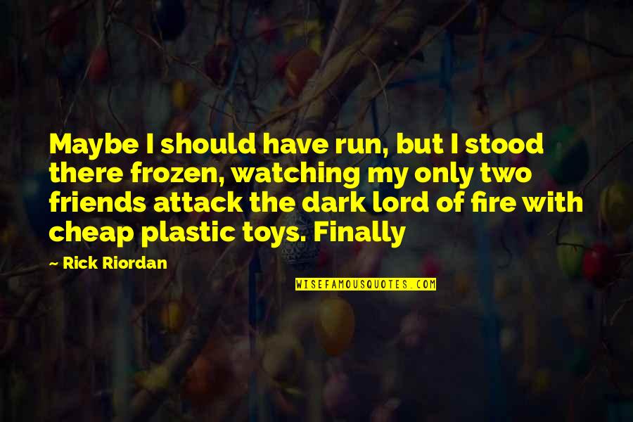 Dark Fire Quotes By Rick Riordan: Maybe I should have run, but I stood Dark Fire Quotes By Rick Riordan: Maybe I should have run, but I stood