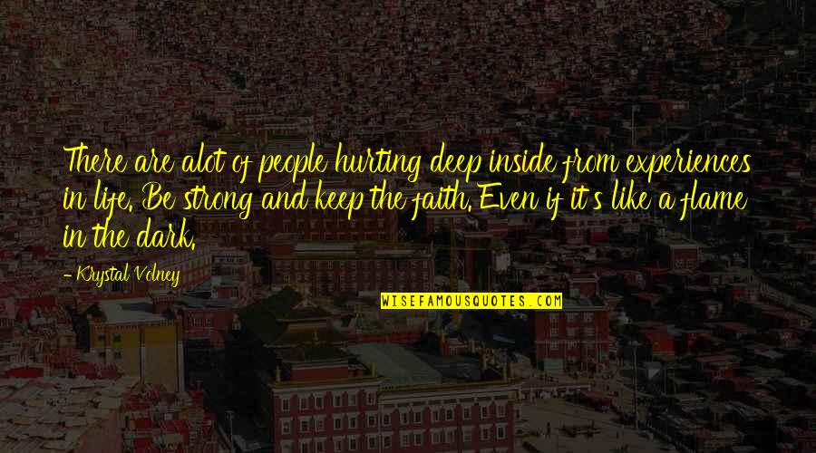 Dark Flame Quotes By Krystal Volney: There are alot of people hurting deep inside Dark Flame Quotes By Krystal Volney: There are alot of people hurting deep inside