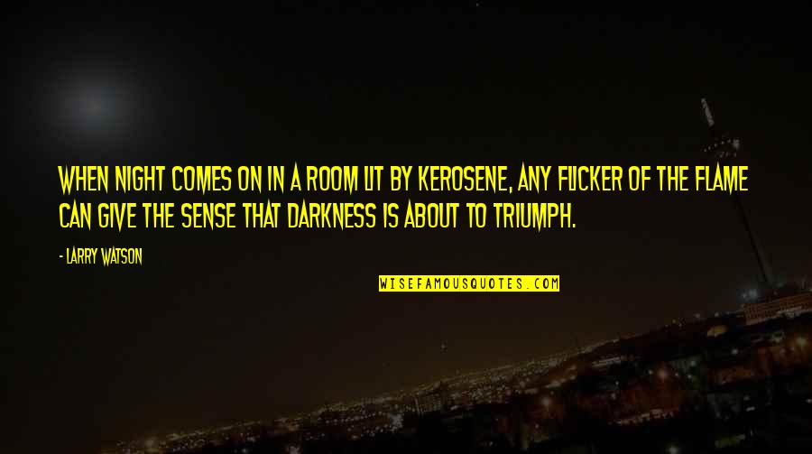 Dark Flame Quotes By Larry Watson: When night comes on in a room lit Dark Flame Quotes By Larry Watson: When night comes on in a room lit