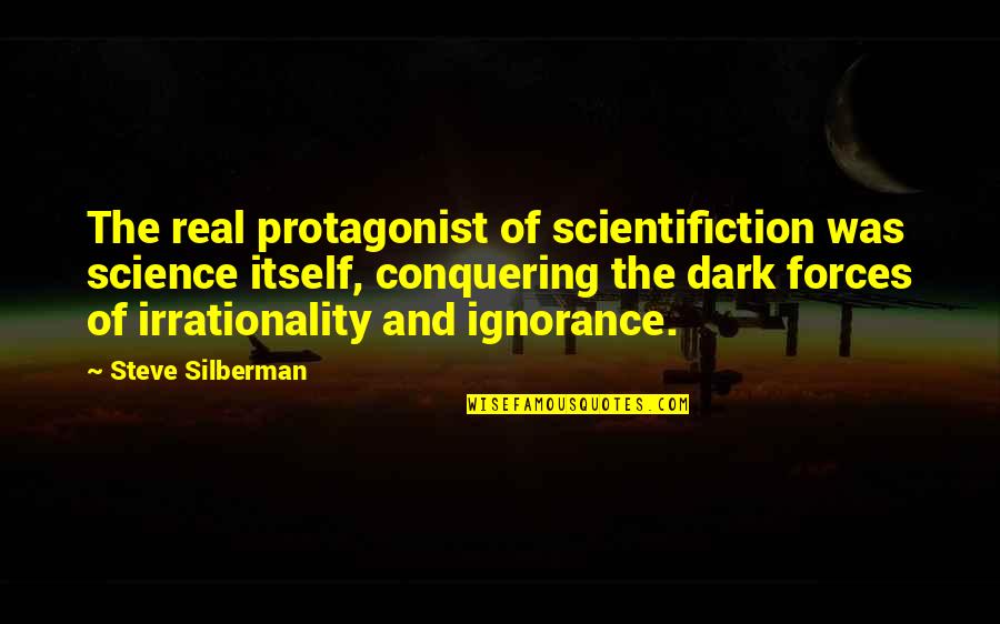 Dark Forces 2 Quotes By Steve Silberman: The real protagonist of scientifiction was science itself,