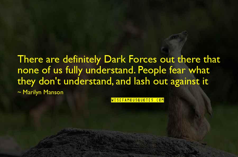 Dark Forces Quotes By Marilyn Manson: There are definitely Dark Forces out there that