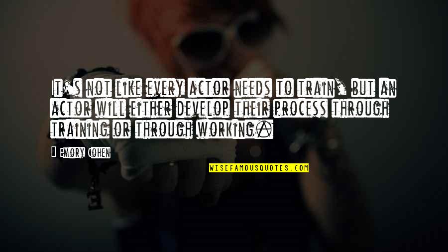 Dark Foreboding Quotes By Emory Cohen: It's not like every actor needs to train,