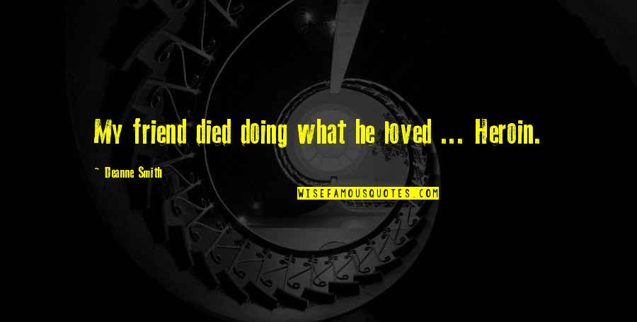 Dark Friend Quotes By Deanne Smith: My friend died doing what he loved ...