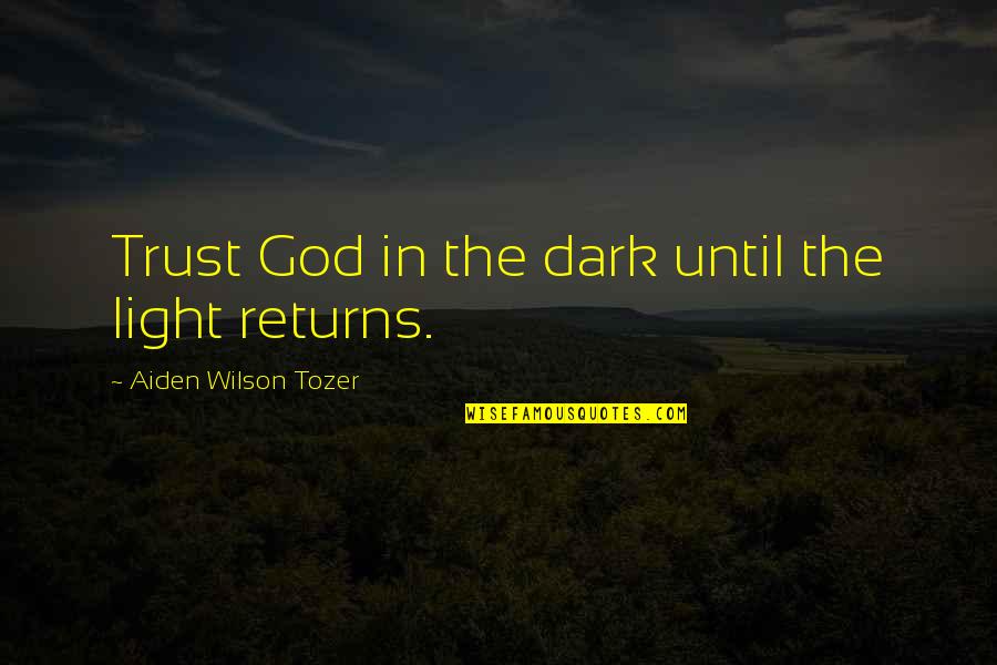 Dark God Quotes By Aiden Wilson Tozer: Trust God in the dark until the light