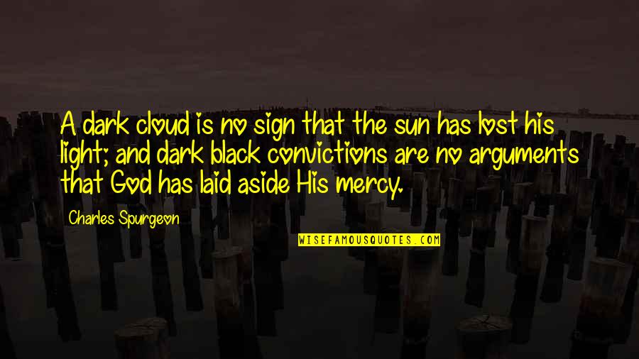Dark God Quotes By Charles Spurgeon: A dark cloud is no sign that the