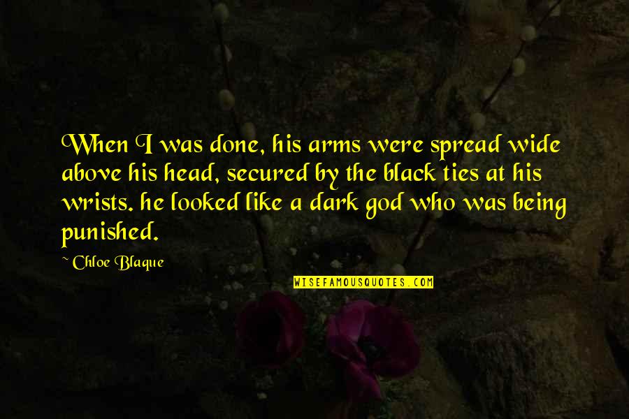 Dark God Quotes By Chloe Blaque: When I was done, his arms were spread