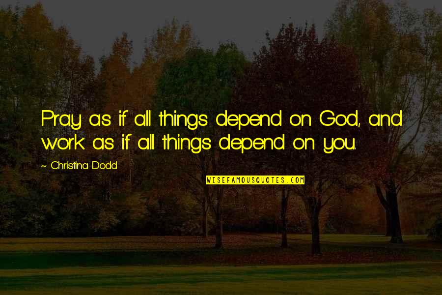 Dark God Quotes By Christina Dodd: Pray as if all things depend on God,