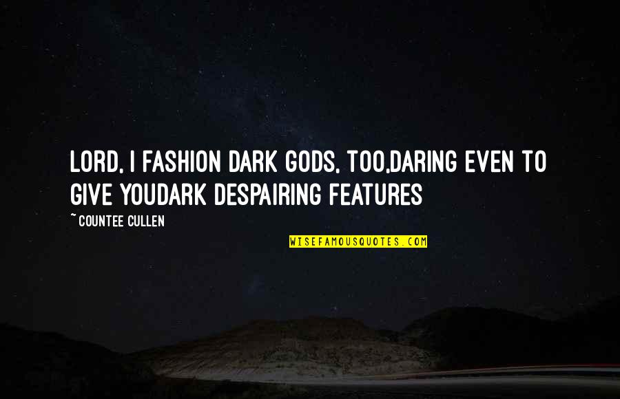 Dark God Quotes By Countee Cullen: Lord, I fashion dark gods, too,Daring even to