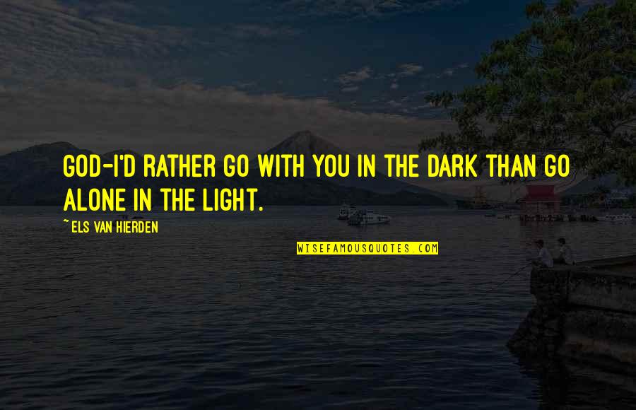 Dark God Quotes By Els Van Hierden: God-I'd rather go with You in the dark