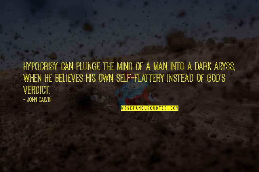 Dark God Quotes By John Calvin: Hypocrisy can plunge the mind of a man