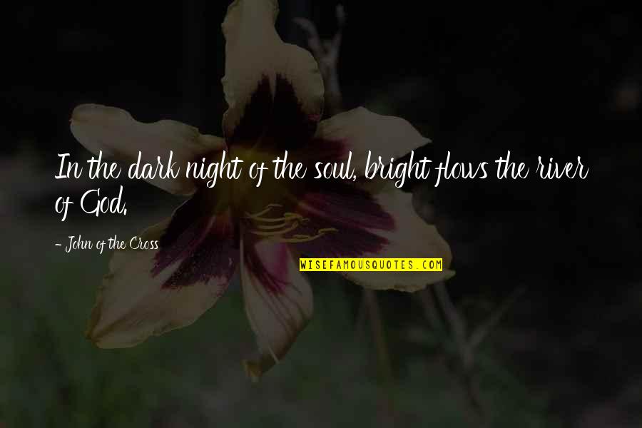 Dark God Quotes By John Of The Cross: In the dark night of the soul, bright