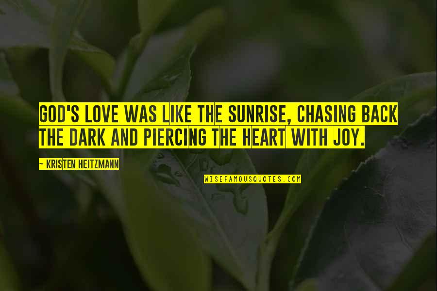 Dark God Quotes By Kristen Heitzmann: God's love was like the sunrise, chasing back