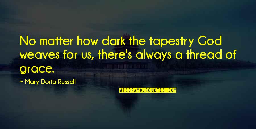 Dark God Quotes By Mary Doria Russell: No matter how dark the tapestry God weaves