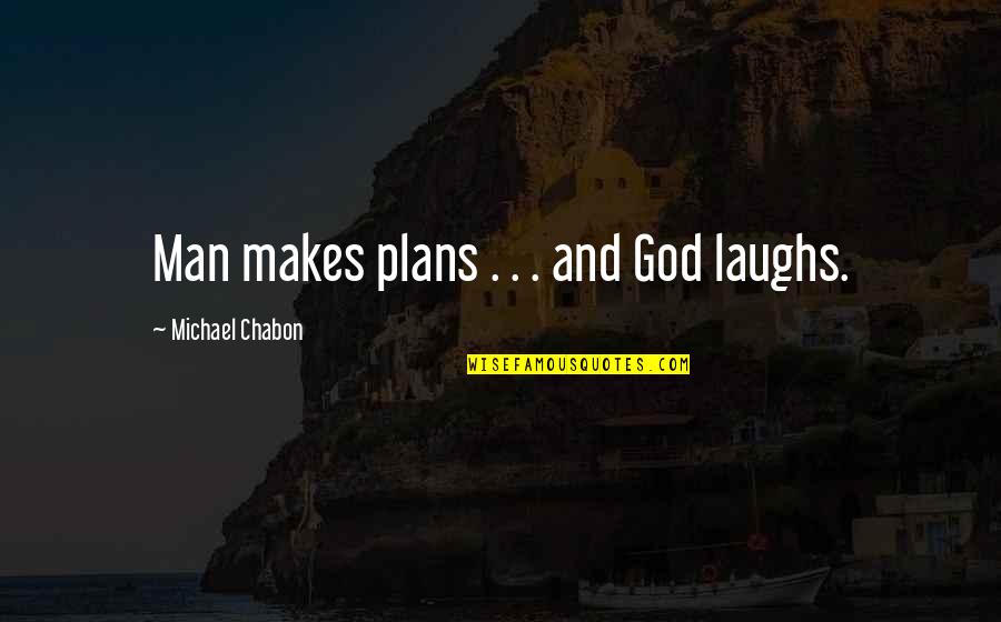 Dark God Quotes By Michael Chabon: Man makes plans . . . and God