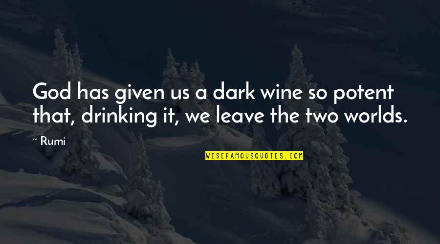 Dark God Quotes By Rumi: God has given us a dark wine so