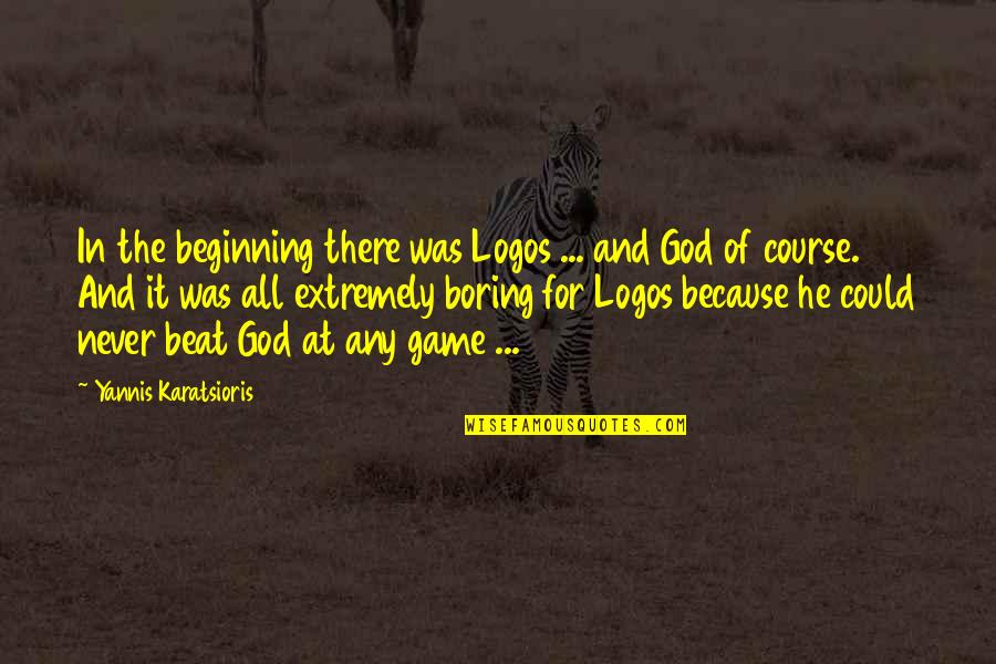 Dark God Quotes By Yannis Karatsioris: In the beginning there was Logos ... and
