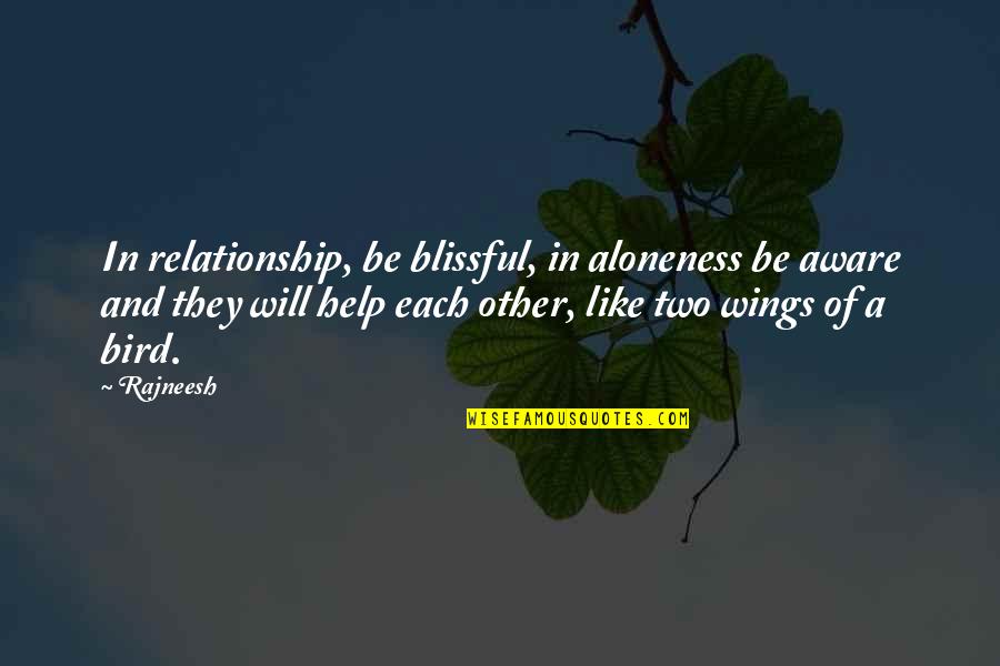 Dark Goddess Quotes By Rajneesh: In relationship, be blissful, in aloneness be aware Dark Goddess Quotes By Rajneesh: In relationship, be blissful, in aloneness be aware