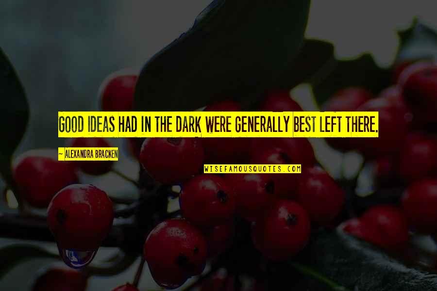 Dark Good Quotes By Alexandra Bracken: Good ideas had in the dark were generally Dark Good Quotes By Alexandra Bracken: Good ideas had in the dark were generally