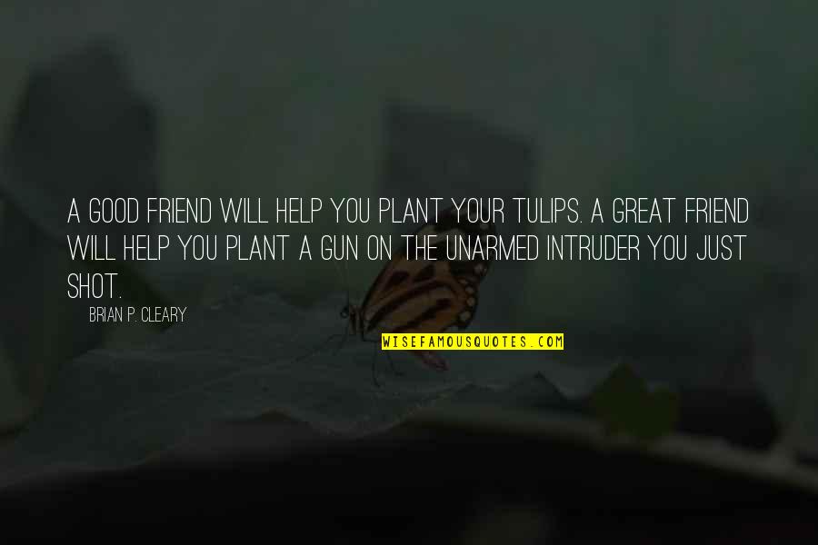 Dark Good Quotes By Brian P. Cleary: A good friend will help you plant your Dark Good Quotes By Brian P. Cleary: A good friend will help you plant your