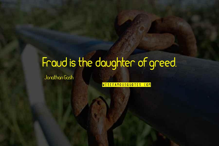 Dark Gruesome Quotes By Jonathan Gash: Fraud is the daughter of greed.