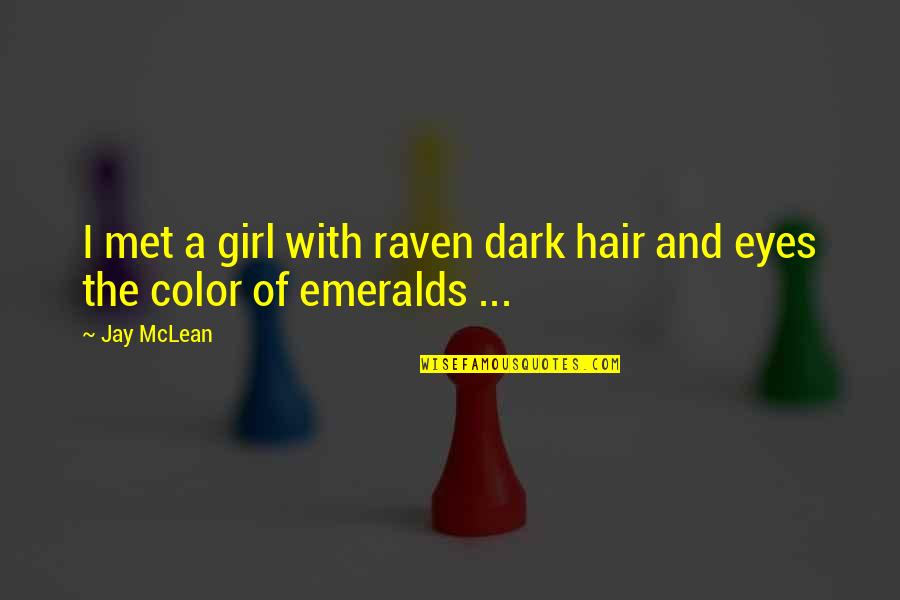 Dark Hair Color Quotes By Jay McLean: I met a girl with raven dark hair