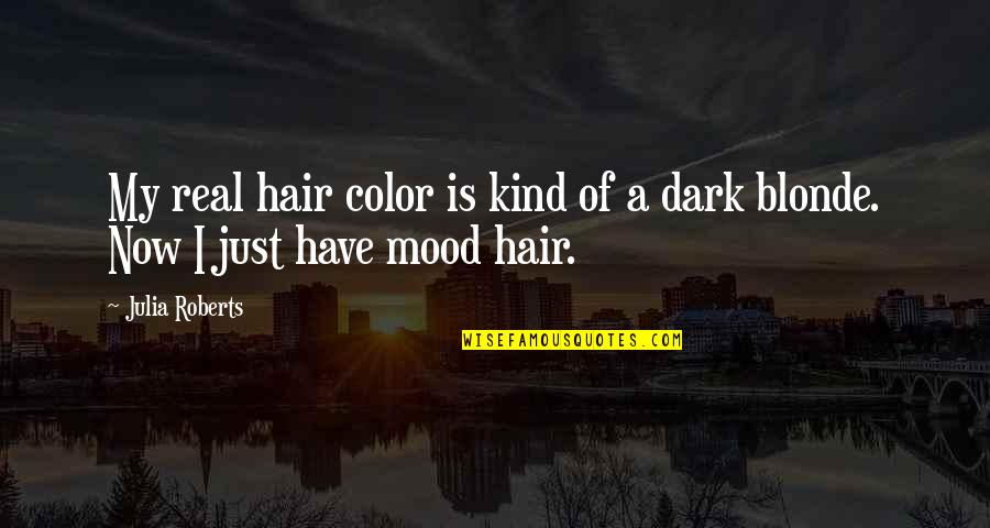 Dark Hair Color Quotes By Julia Roberts: My real hair color is kind of a