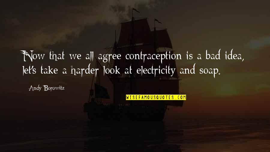 Dark Hair Red Lips Quotes By Andy Borowitz: Now that we all agree contraception is a