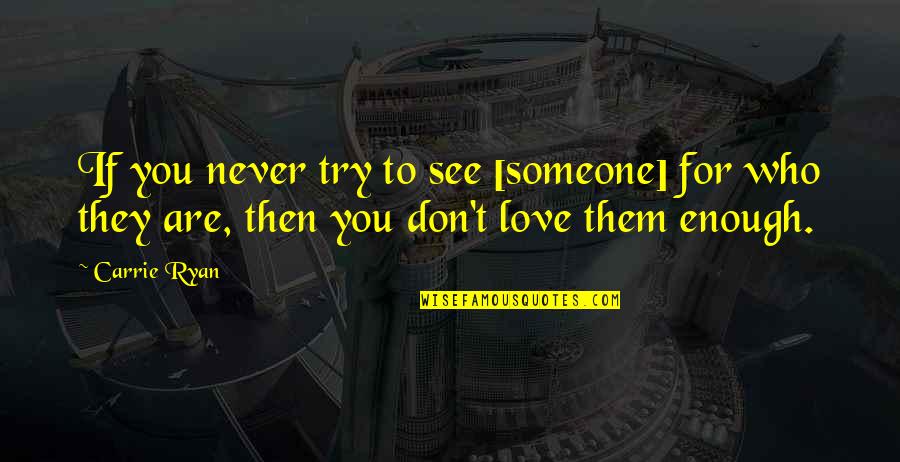 Dark Hair Red Lips Quotes By Carrie Ryan: If you never try to see [someone] for