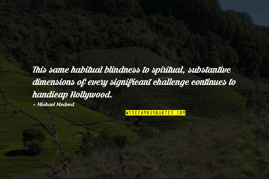 Dark Haired Quotes By Michael Medved: This same habitual blindness to spiritual, substantive dimensions