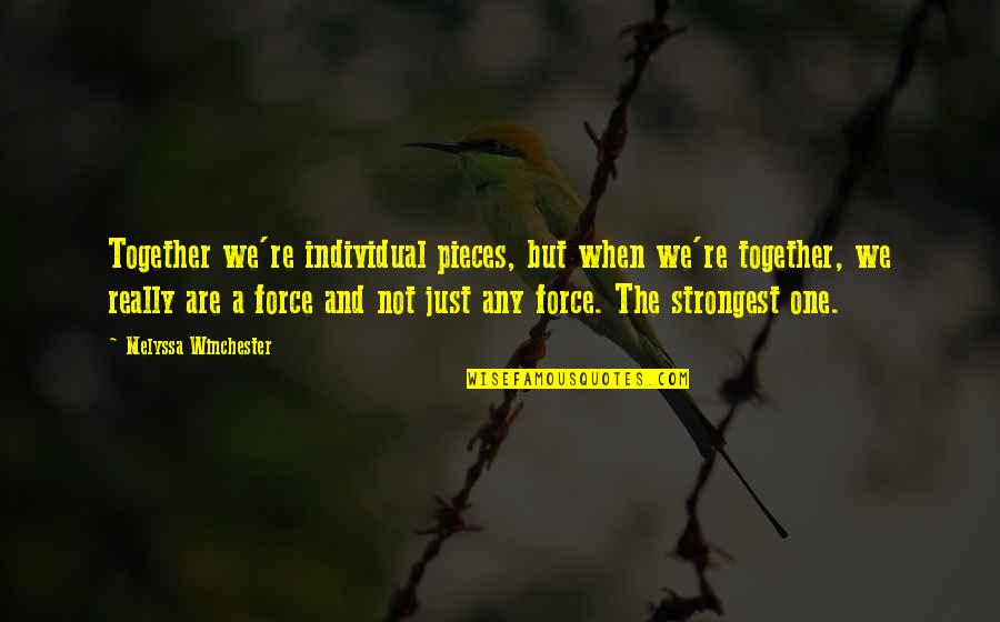 Dark Haired Woman Quotes By Melyssa Winchester: Together we're individual pieces, but when we're together,