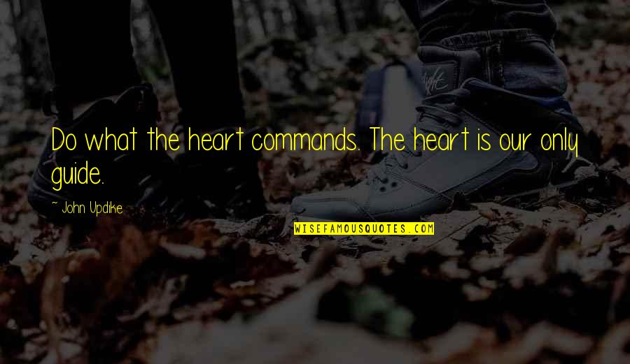 Dark Harry Styles Fanfiction Quotes By John Updike: Do what the heart commands. The heart is