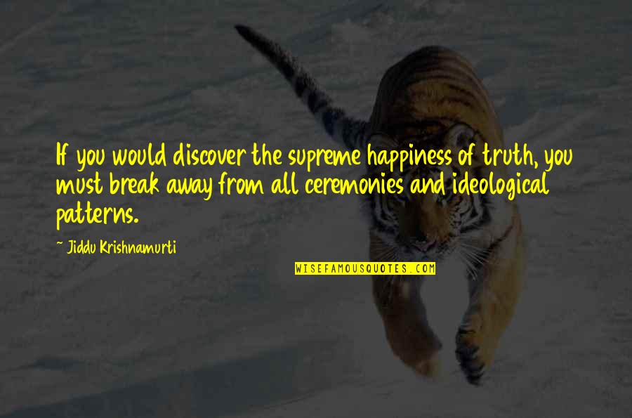 Dark Haunting Quotes By Jiddu Krishnamurti: If you would discover the supreme happiness of Dark Haunting Quotes By Jiddu Krishnamurti: If you would discover the supreme happiness of