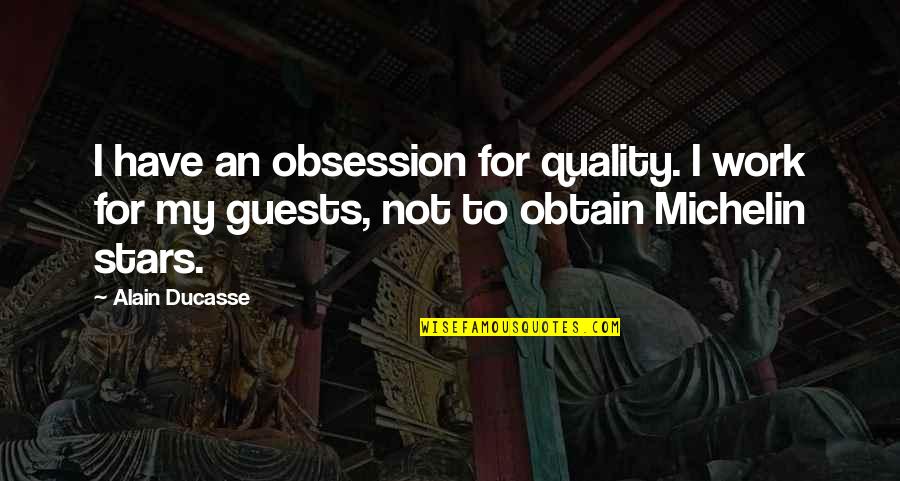 Dark Hd Quotes By Alain Ducasse: I have an obsession for quality. I work