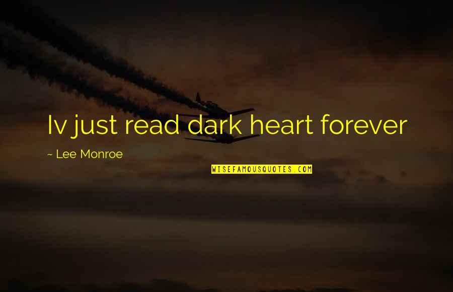 Dark Heart Forever Quotes By Lee Monroe: Iv just read dark heart forever