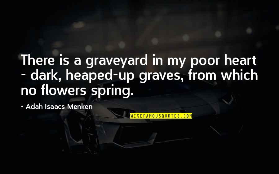 Dark Heart Quotes By Adah Isaacs Menken: There is a graveyard in my poor heart