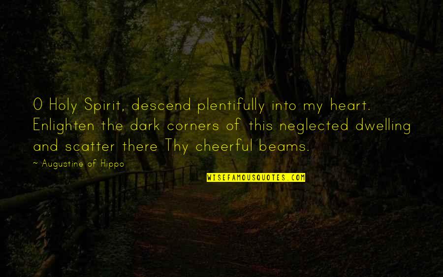 Dark Heart Quotes By Augustine Of Hippo: O Holy Spirit, descend plentifully into my heart.
