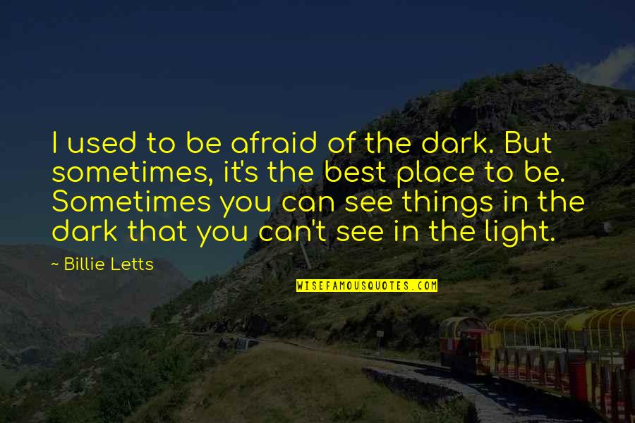 Dark Heart Quotes By Billie Letts: I used to be afraid of the dark.