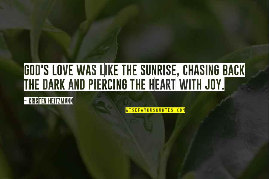 Dark Heart Quotes By Kristen Heitzmann: God's love was like the sunrise, chasing back
