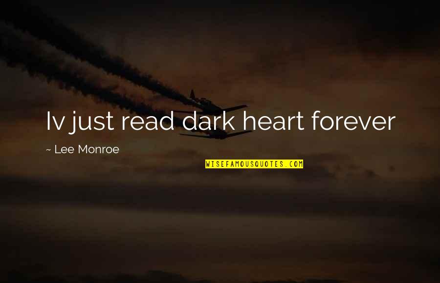 Dark Heart Quotes By Lee Monroe: Iv just read dark heart forever