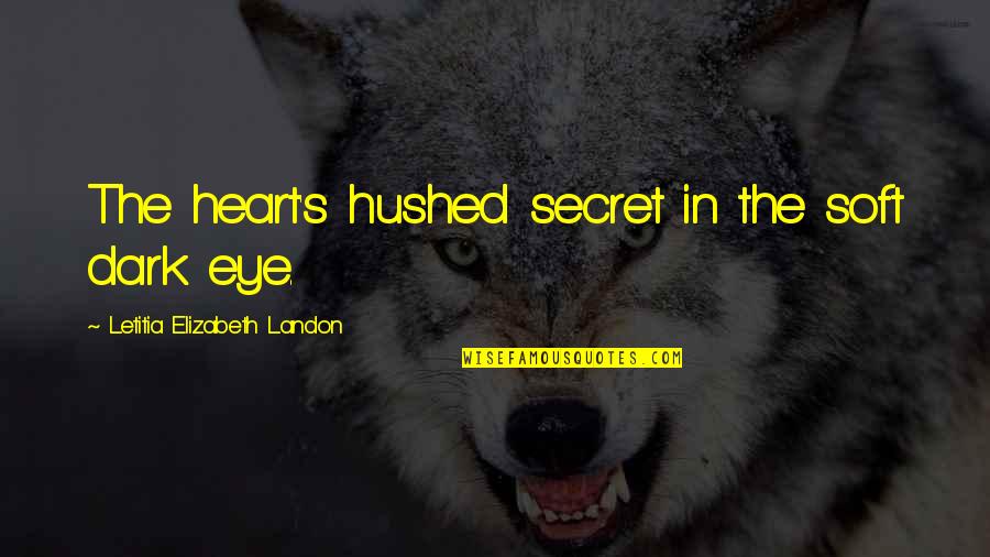 Dark Heart Quotes By Letitia Elizabeth Landon: The heart's hushed secret in the soft dark