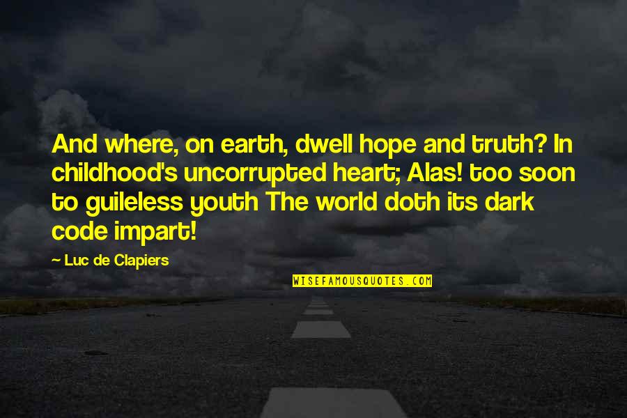 Dark Heart Quotes By Luc De Clapiers: And where, on earth, dwell hope and truth?