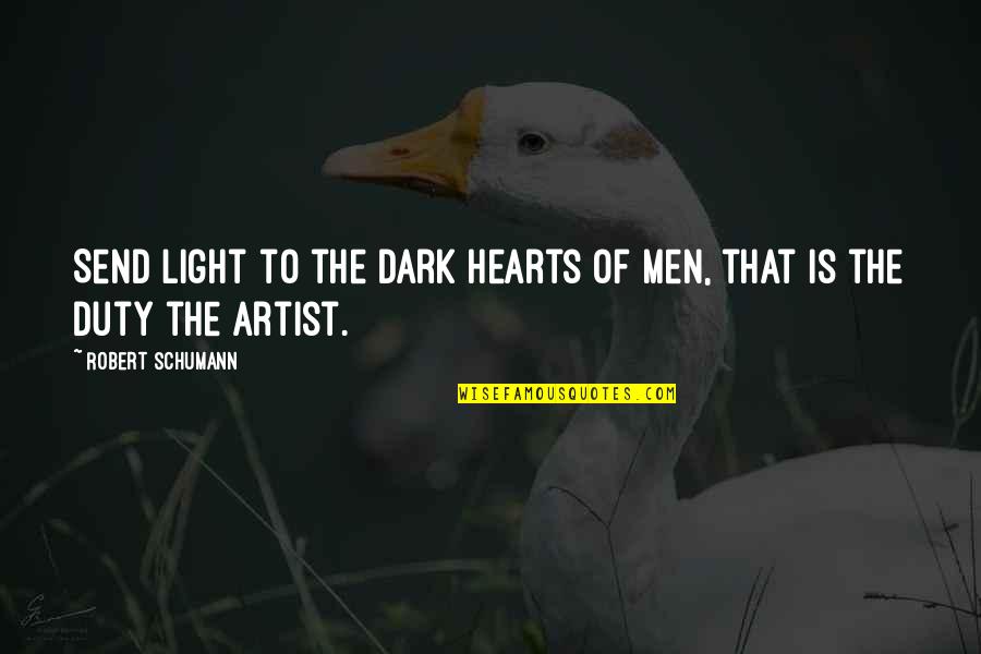 Dark Heart Quotes By Robert Schumann: Send light to the dark hearts of men,