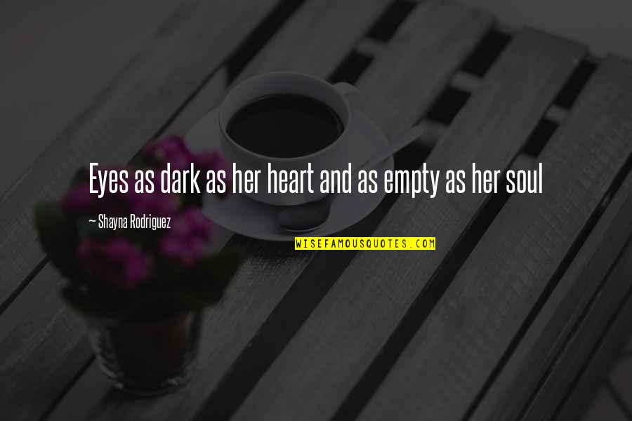 Dark Heart Quotes By Shayna Rodriguez: Eyes as dark as her heart and as